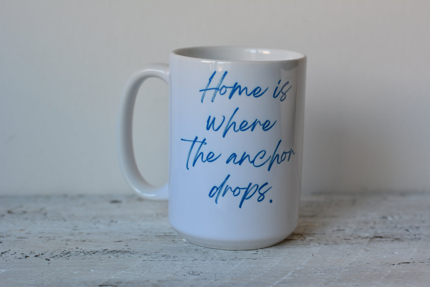 11 oz. and 15 oz Coffee Cup - Home is Where the Anchor Drops